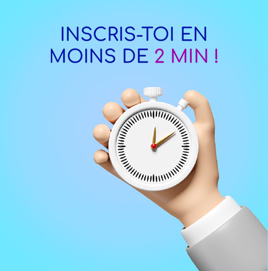 Inscrits-toi en moins de deux minutes